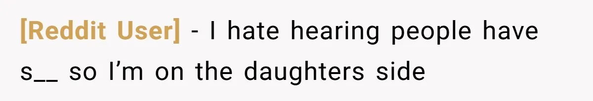 [Reddit User] − I hate hearing people have s__ so I’m on the daughters side