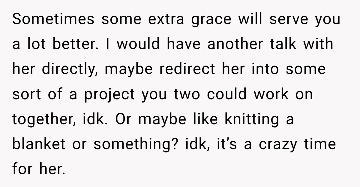 Sometimes some extra grace will serve you a lot better. I would have another talk with her directly, maybe redirect her into some sort of a project you two could...