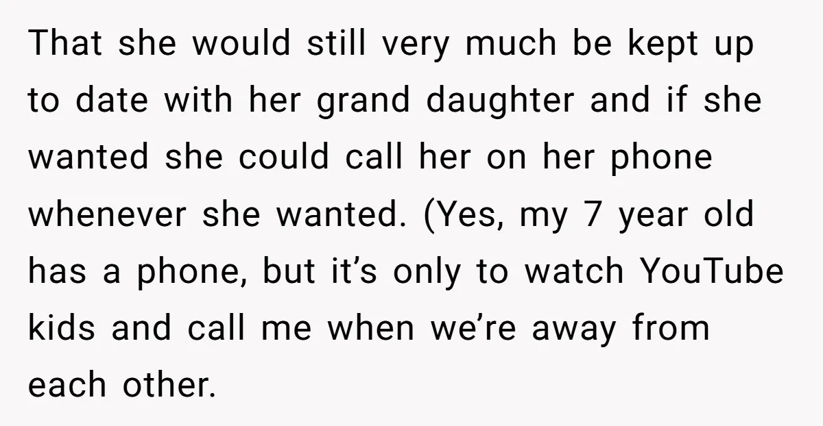 That she would still very much be kept up to date with her grand daughter and if she wanted she could call her on her phone whenever she wanted. (Yes,...