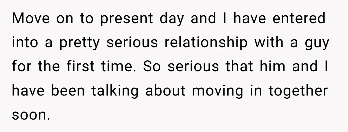 Move on to present day and I have entered into a pretty serious relationship with a guy for the first time. So serious that him and I have been talking...