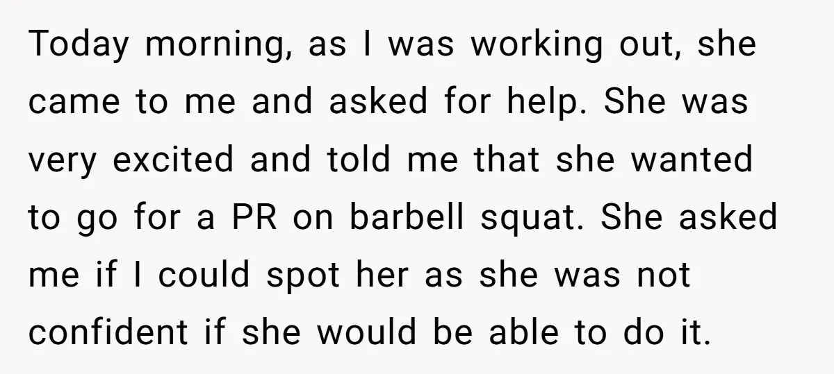 Today morning, as I was working out, she came to me and asked for help. She was very excited and told me that she wanted to go for a PR...