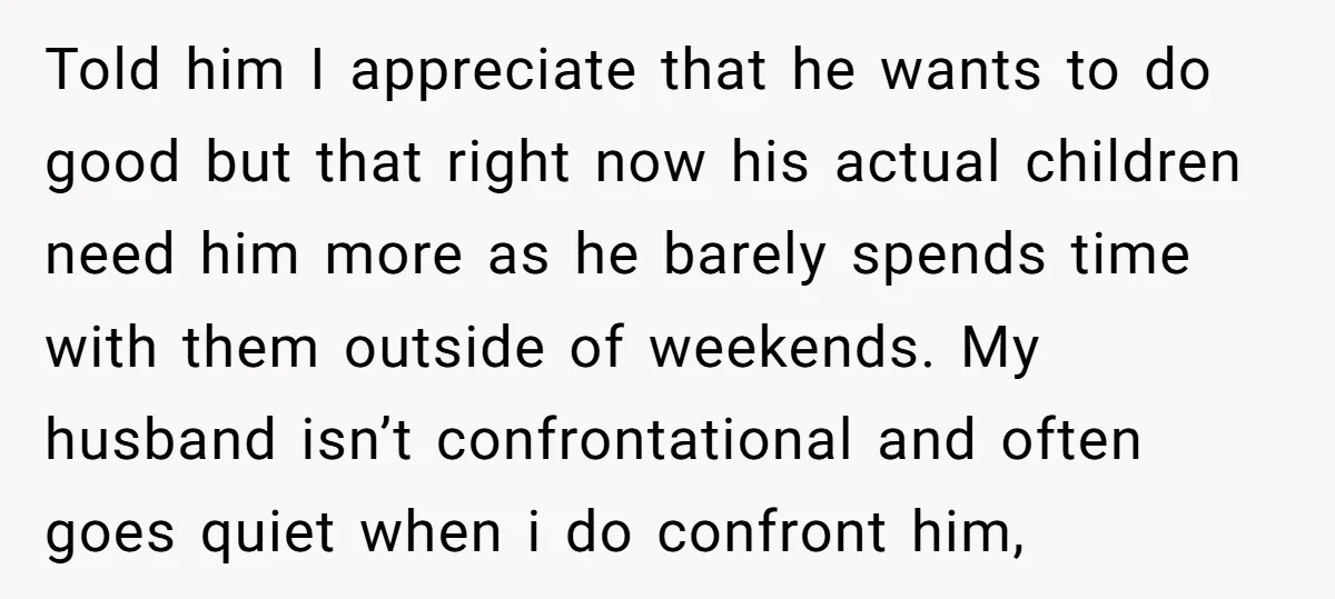 Told him I appreciate that he wants to do good but that right now his actual children need him more as he barely spends time with them outside of weekends....