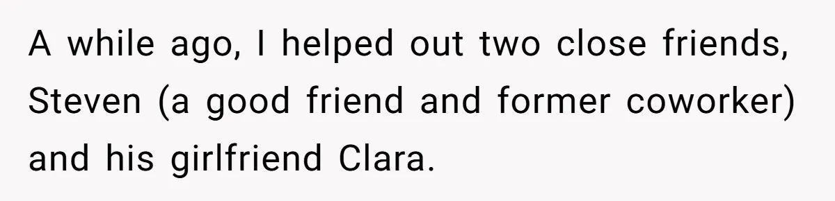A while ago, I helped out two close friends, Steven (a good friend and former coworker) and his girlfriend Clara.