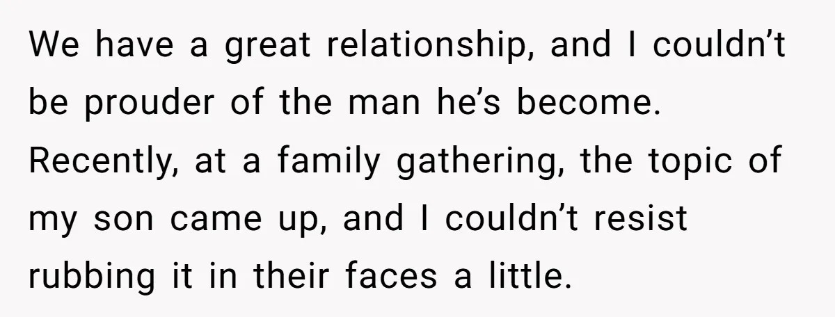 We have a great relationship, and I couldn’t be prouder of the man he’s become. Recently, at a family gathering, the topic of my son came up, and I couldn’t...