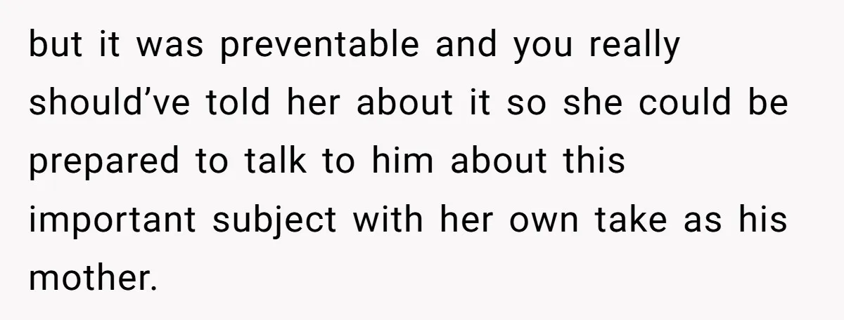 but it was preventable and you really should’ve told her about it so she could be prepared to talk to him about this important subject with her own take as...