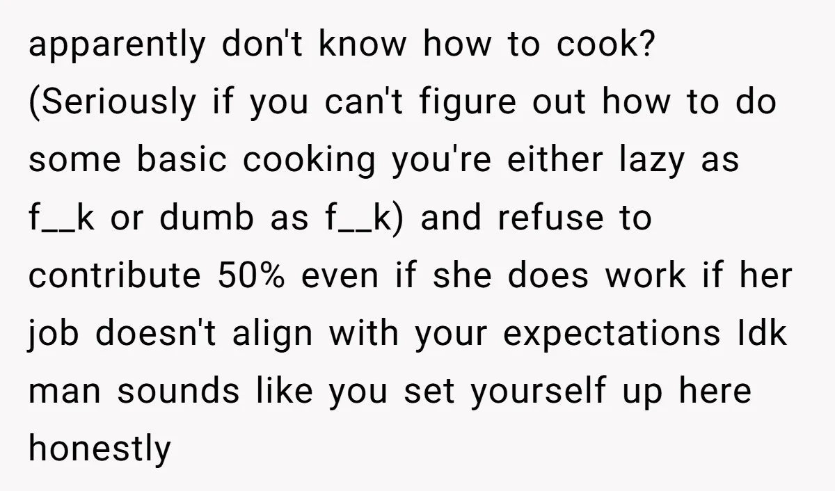 apparently don't know how to cook? (Seriously if you can't figure out how to do some basic cooking you're either lazy as f__k or dumb as f__k) and refuse to...