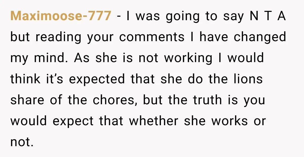 Maximoose-777 − I was going to say N T A but reading your comments I have changed my mind. As she is not working I would think it’s expected that...