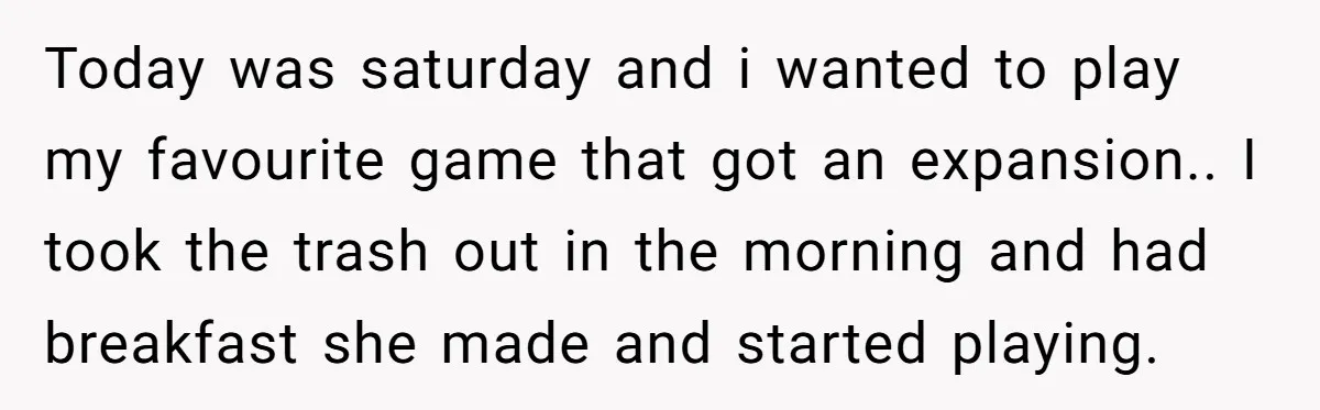 Today was saturday and i wanted to play my favourite game that got an expansion.. I took the trash out in the morning and had breakfast she made and started...