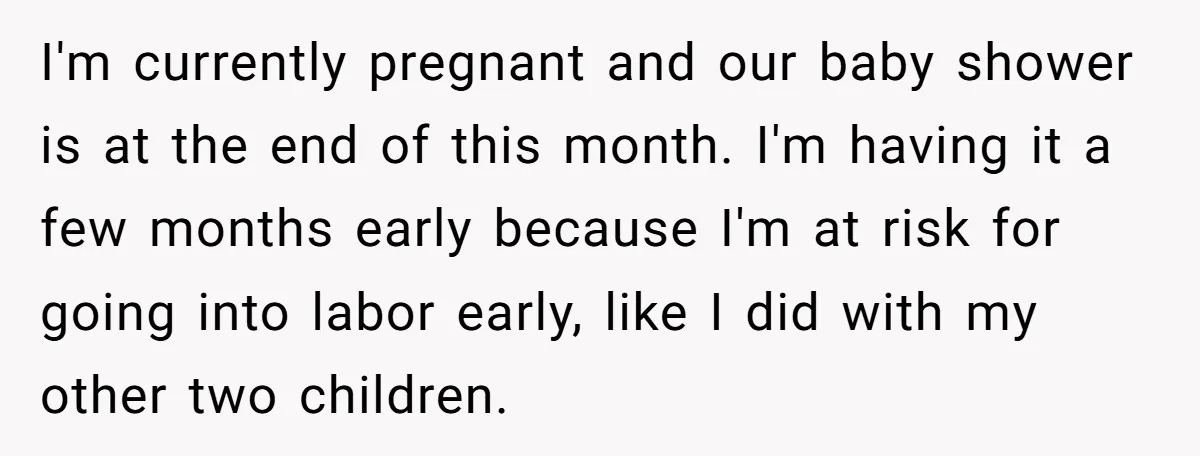 I'm currently pregnant and our baby shower is at the end of this month. I'm having it a few months early because I'm at risk for going into labor early,...