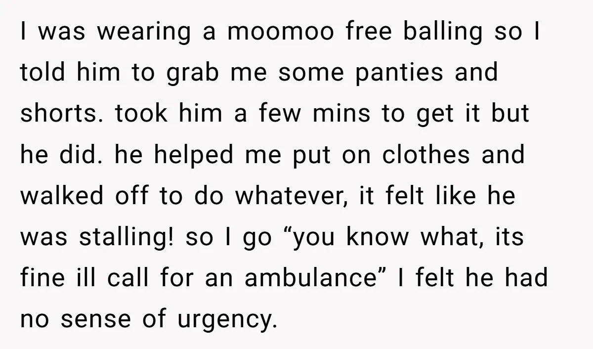I was wearing a moomoo free balling so I told him to grab me some panties and shorts. took him a few mins to get it but he did. he...
