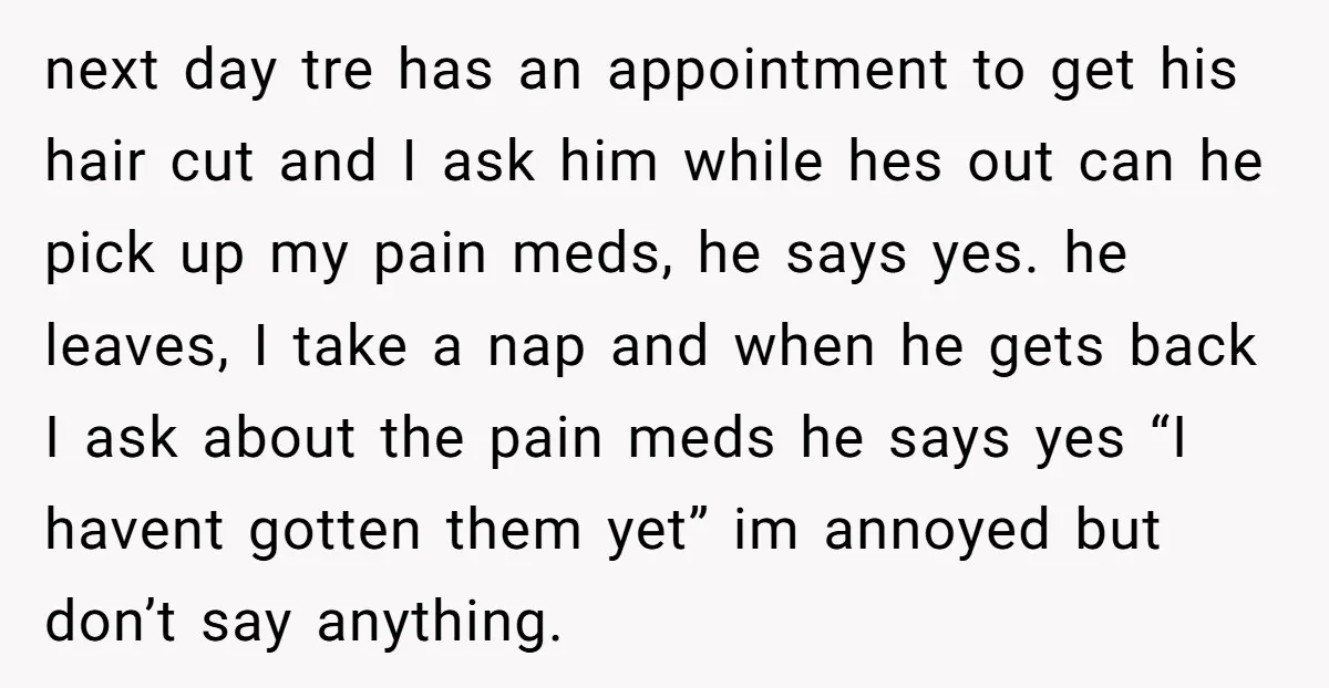 next day tre has an appointment to get his hair cut and I ask him while hes out can he pick up my pain meds, he says yes. he leaves,...