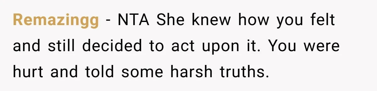Remazingg − NTA She knew how you felt and still decided to act upon it. You were hurt and told some harsh truths.