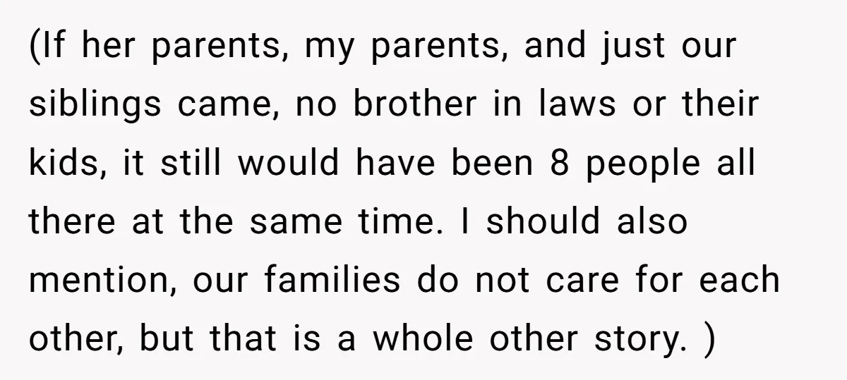 (If her parents, my parents, and just our siblings came, no brother in laws or their kids, it still would have been 8 people all there at the same time....