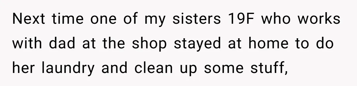 Next time one of my sisters 19F who works with dad at the shop stayed at home to do her laundry and clean up some stuff,