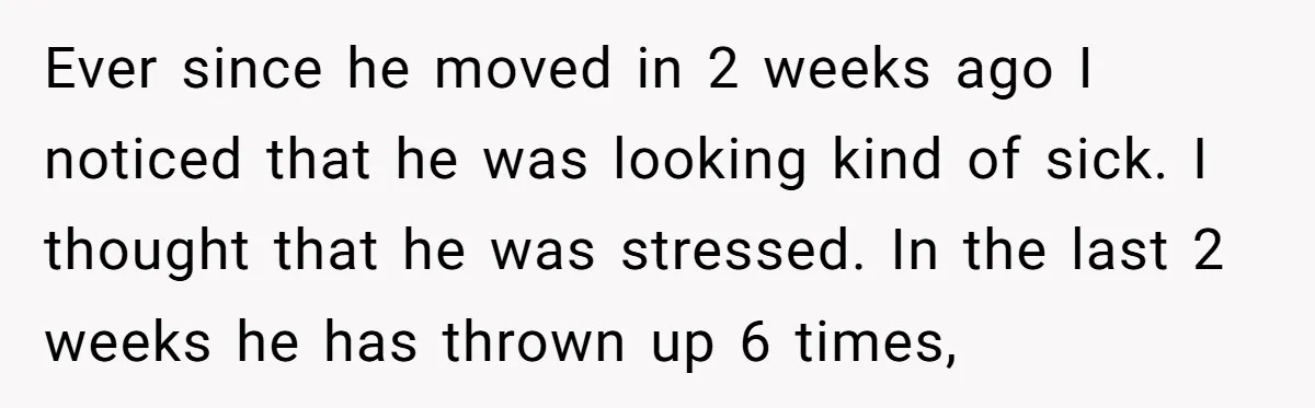 Ever since he moved in 2 weeks ago I noticed that he was looking kind of sick. I thought that he was stressed. In the last 2 weeks he has...