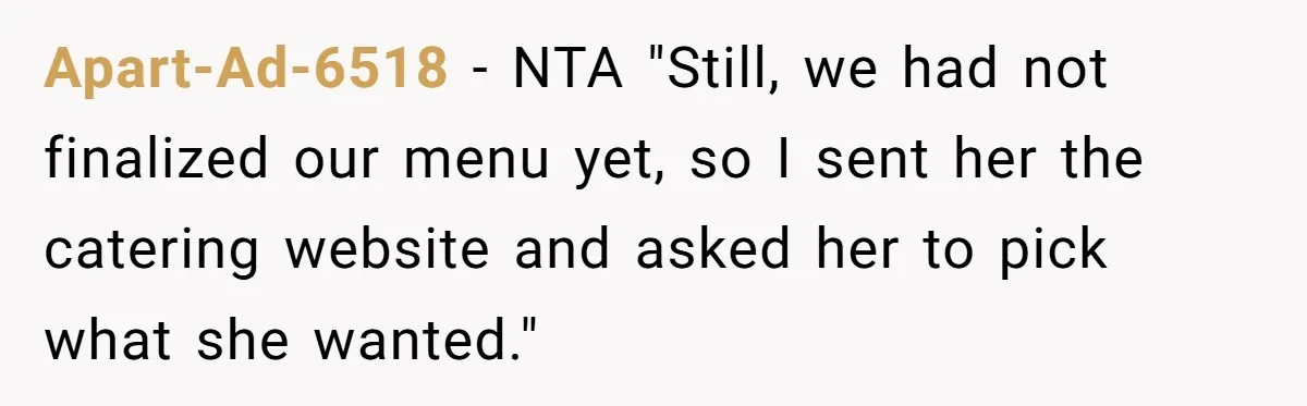 Apart-Ad-6518 − NTA "Still, we had not finalized our menu yet, so I sent her the catering website and asked her to pick what she wanted."