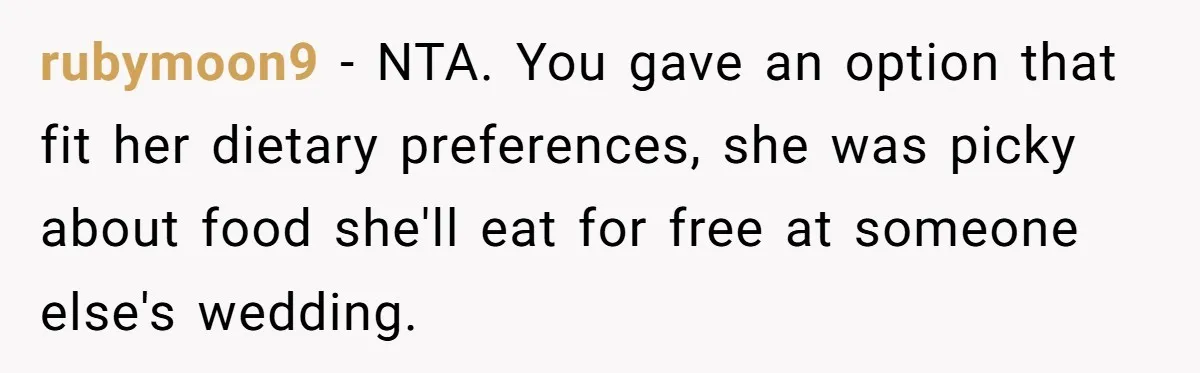 rubymoon9 − NTA. You gave an option that fit her dietary preferences, she was picky about food she'll eat for free at someone else's wedding.