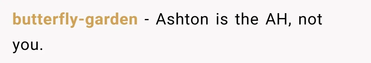 butterfly-garden − Ashton is the AH, not you.