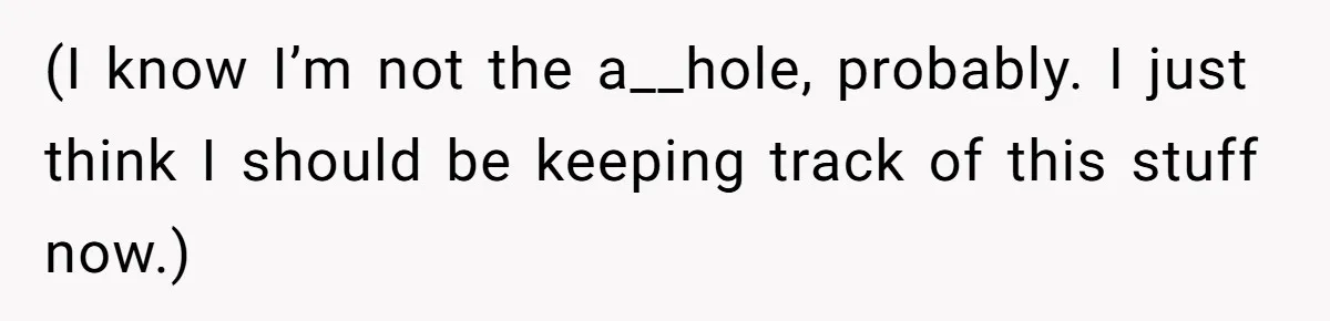 (I know I’m not the a__hole, probably. I just think I should be keeping track of this stuff now.)