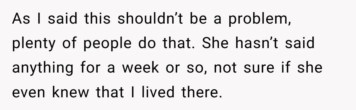 As I said this shouldn’t be a problem, plenty of people do that. She hasn’t said anything for a week or so, not sure if she even knew that I...