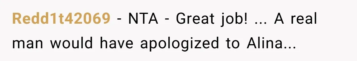 Redd1t42069 − NTA - Great job! ... A real man would have apologized to Alina...