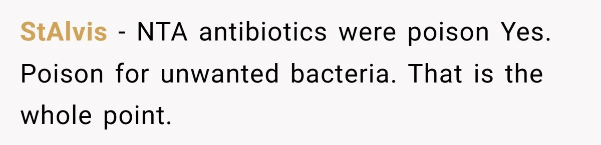 StAlvis − NTA antibiotics were poison Yes. Poison for unwanted bacteria. That is the whole point.