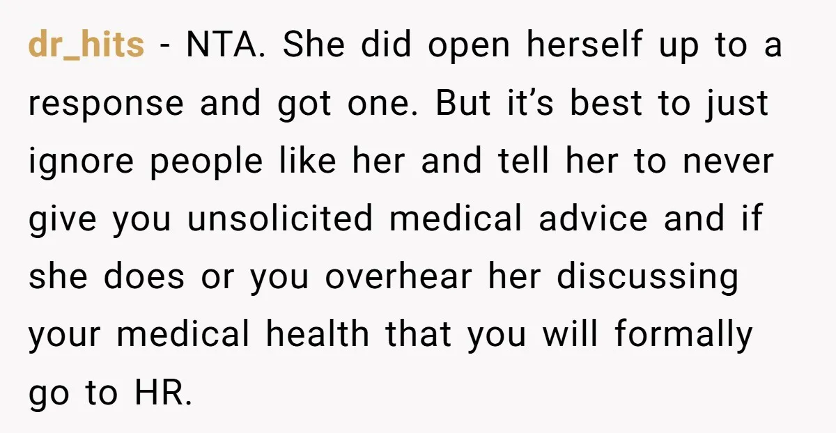 dr_hits − NTA. She did open herself up to a response and got one. But it’s best to just ignore people like her and tell her to never give you...