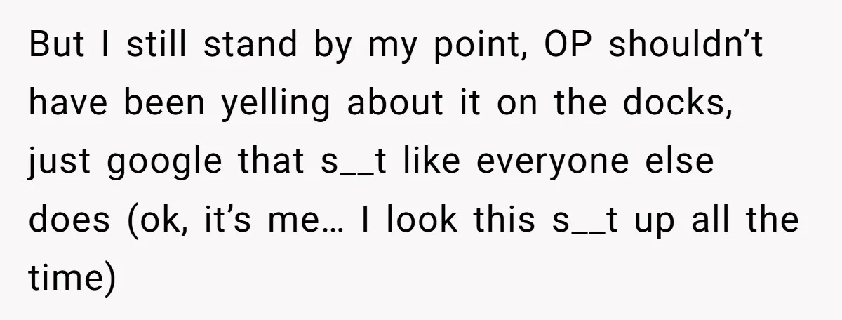But I still stand by my point, OP shouldn’t have been yelling about it on the docks, just google that s__t like everyone else does (ok, it’s me… I look...