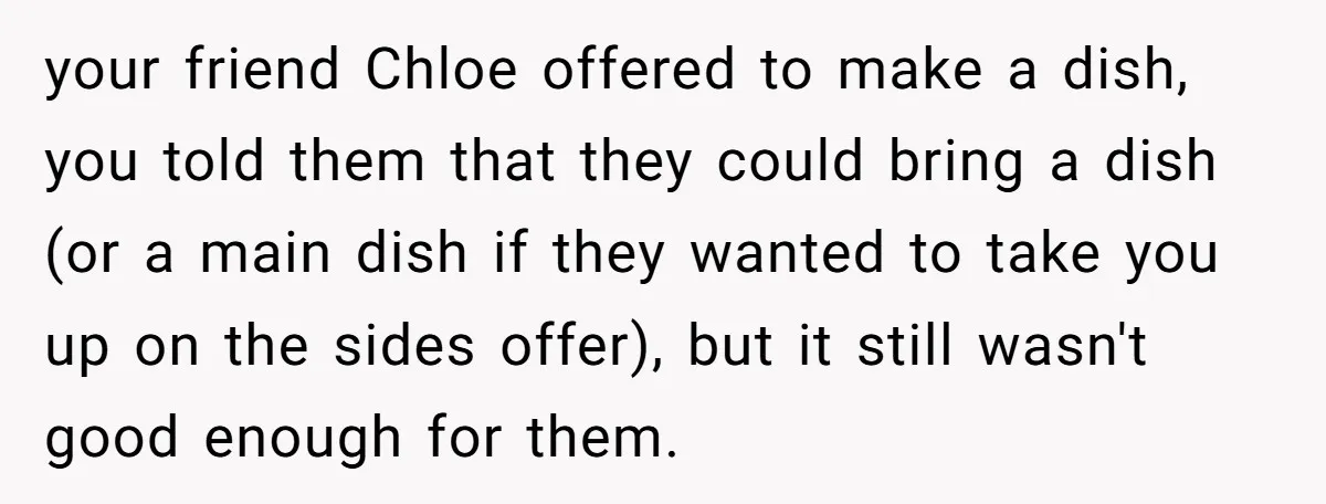your friend Chloe offered to make a dish, you told them that they could bring a dish (or a main dish if they wanted to take you up on the...