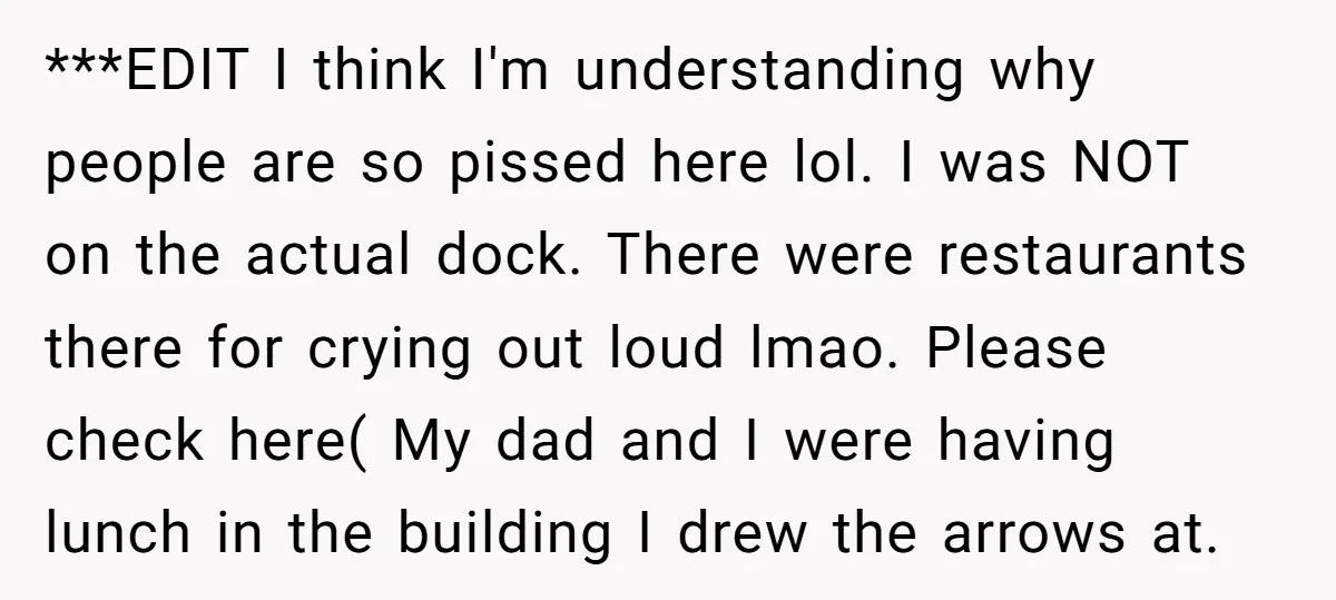 ***EDIT I think I'm understanding why people are so pissed here lol. I was NOT on the actual dock. There were restaurants there for crying out loud lmao. Please check...