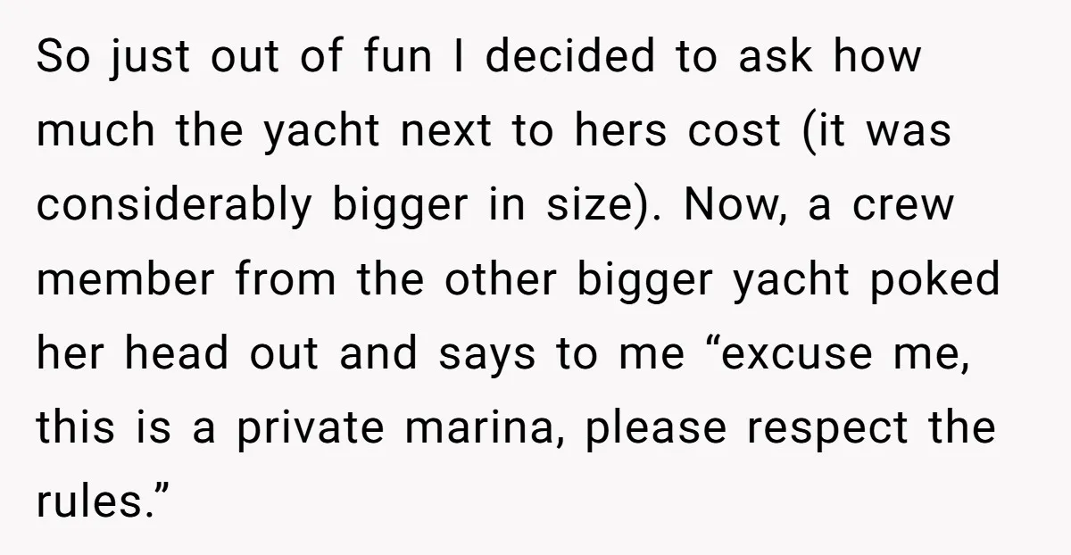So just out of fun I decided to ask how much the yacht next to hers cost (it was considerably bigger in size). Now, a crew member from the other...