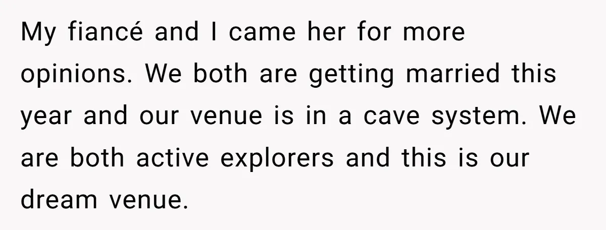 My fiancé and I came her for more opinions. We both are getting married this year and our venue is in a cave system. We are both active explorers and...