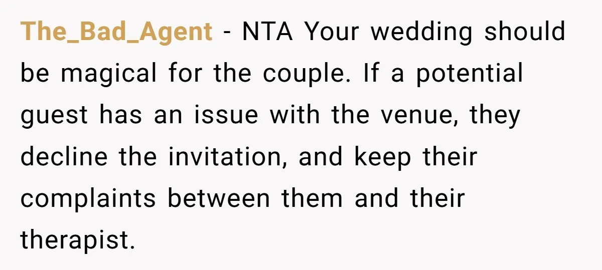 The_Bad_Agent − NTA Your wedding should be magical for the couple. If a potential guest has an issue with the venue, they decline the invitation, and keep their complaints between...