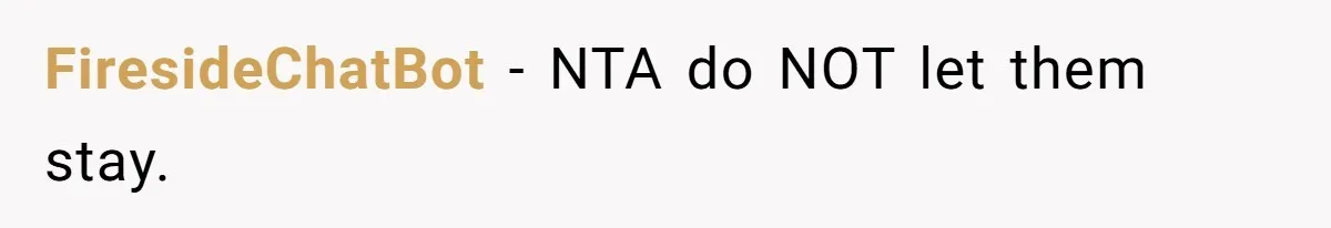 FiresideChatBot − NTA do NOT let them stay.