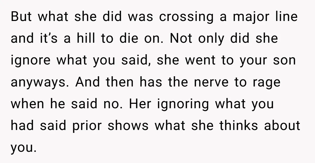 But what she did was crossing a major line and it’s a hill to die on. Not only did she ignore what you said, she went to your son anyways....