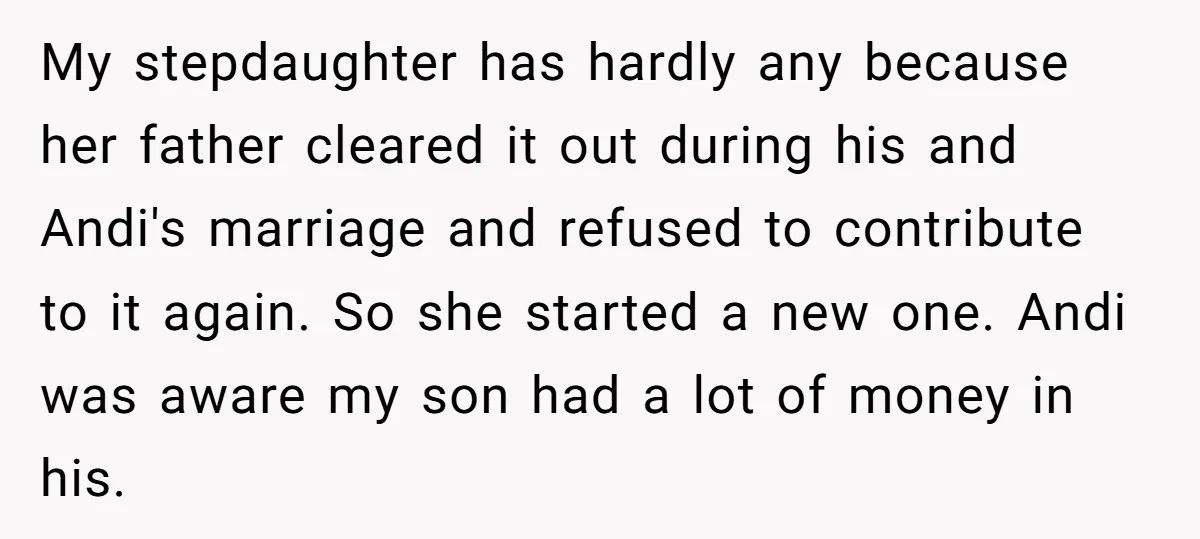 My stepdaughter has hardly any because her father cleared it out during his and Andi's marriage and refused to contribute to it again. So she started a new one. Andi...