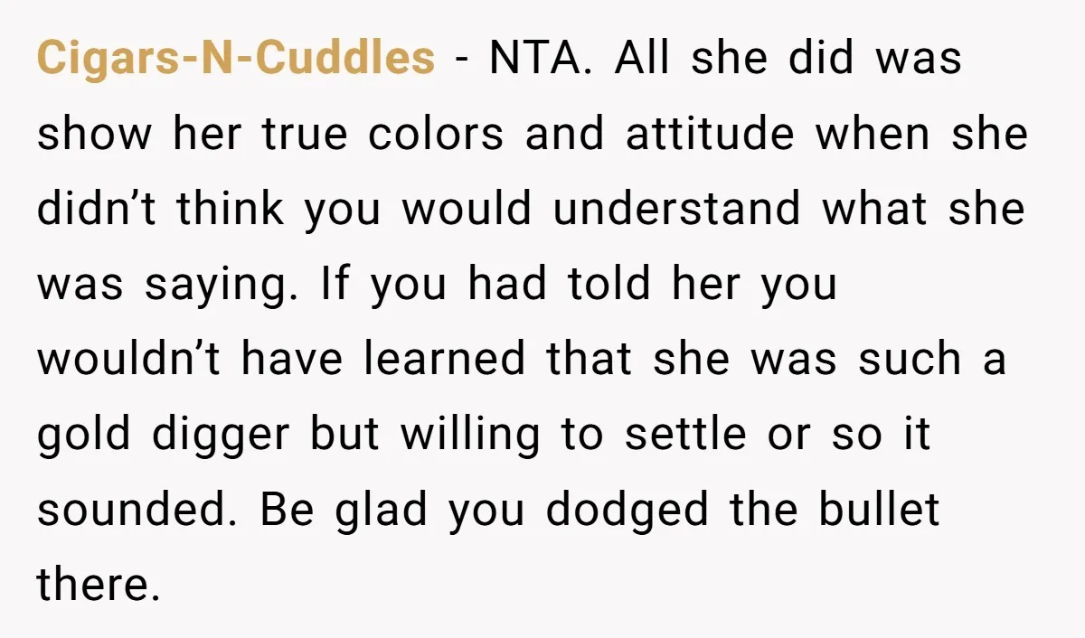 Cigars-N-Cuddles − NTA. All she did was show her true colors and attitude when she didn’t think you would understand what she was saying. If you had told her you...