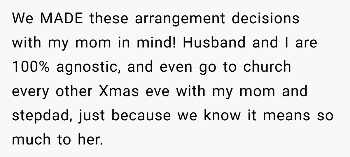 We MADE these arrangement decisions with my mom in mind! Husband and I are 100% agnostic, and even go to church every other Xmas eve with my mom and stepdad,...