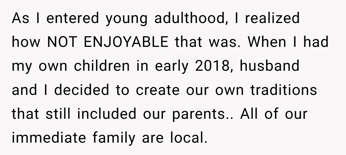 As I entered young adulthood, I realized how NOT ENJOYABLE that was. When I had my own children in early 2018, husband and I decided to create our own traditions...