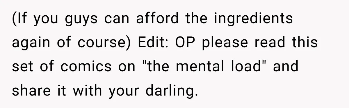(If you guys can afford the ingredients again of course) Edit: OP please read this set of comics on "the mental load" and share it with your darling.