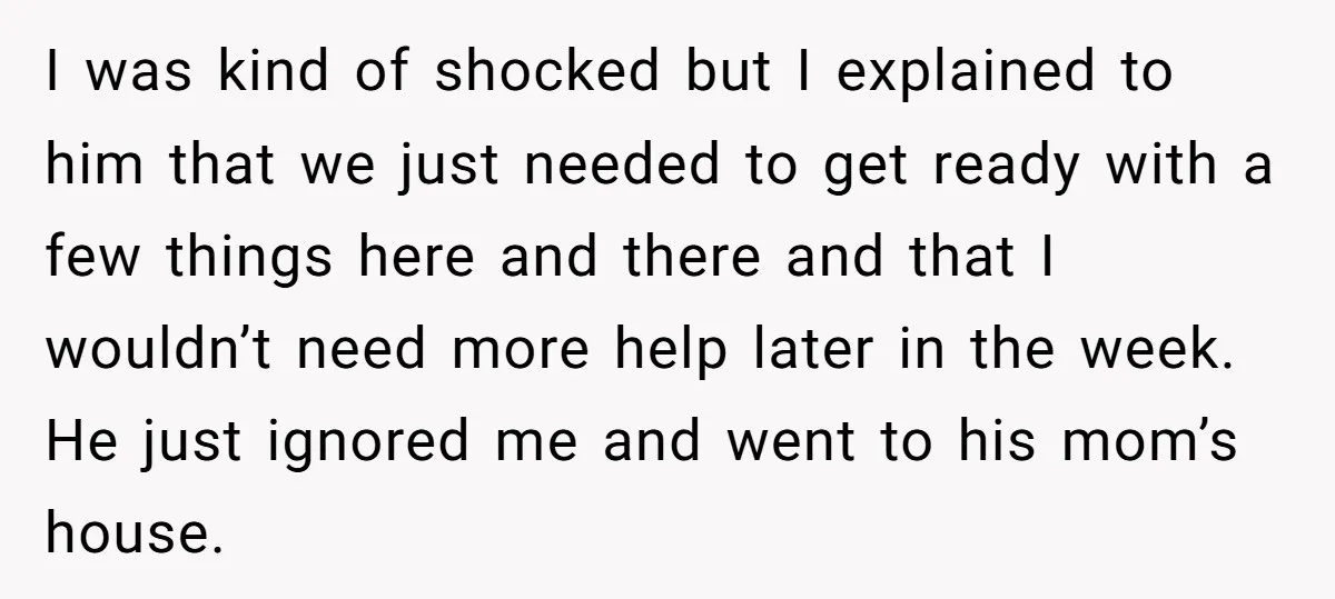 I was kind of shocked but I explained to him that we just needed to get ready with a few things here and there and that I wouldn’t need more...