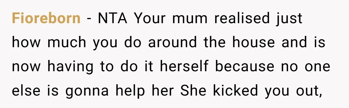 Fioreborn − NTA Your mum realised just how much you do around the house and is now having to do it herself because no one else is gonna help her...