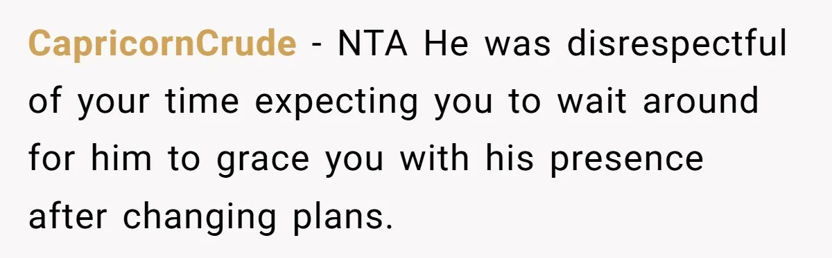 CapricornCrude − NTA He was disrespectful of your time expecting you to wait around for him to grace you with his presence after changing plans.