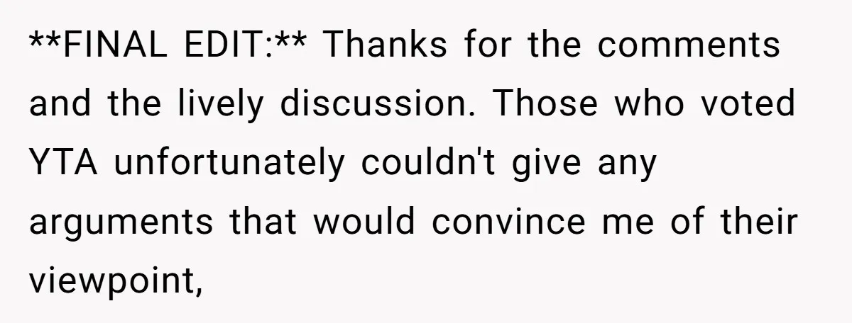 **FINAL EDIT:** Thanks for the comments and the lively discussion. Those who voted YTA unfortunately couldn't give any arguments that would convince me of their viewpoint,