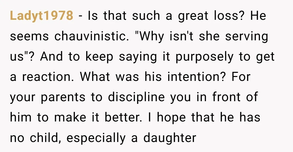Ladyt1978 − Is that such a great loss? He seems chauvinistic. "Why isn't she serving us"? And to keep saying it purposely to get a reaction. What was his intention?...