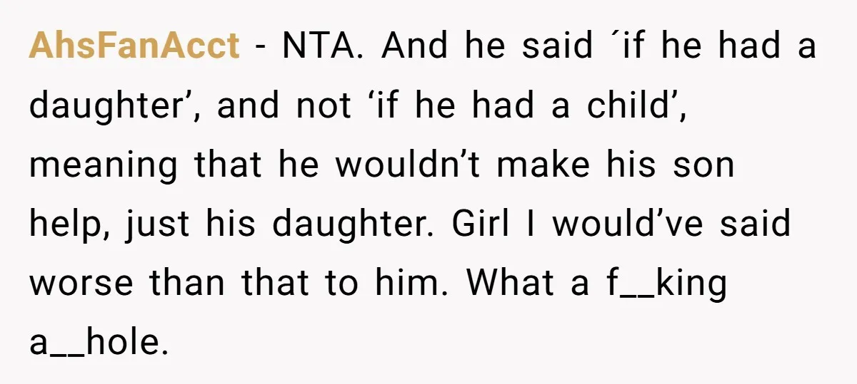 AhsFanAcct − NTA. And he said ´if he had a daughter’, and not ‘if he had a child’, meaning that he wouldn’t make his son help, just his daughter. Girl...