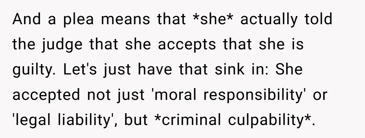 And a plea means that *she* actually told the judge that she accepts that she is guilty. Let's just have that sink in: She accepted not just 'moral responsibility' or...