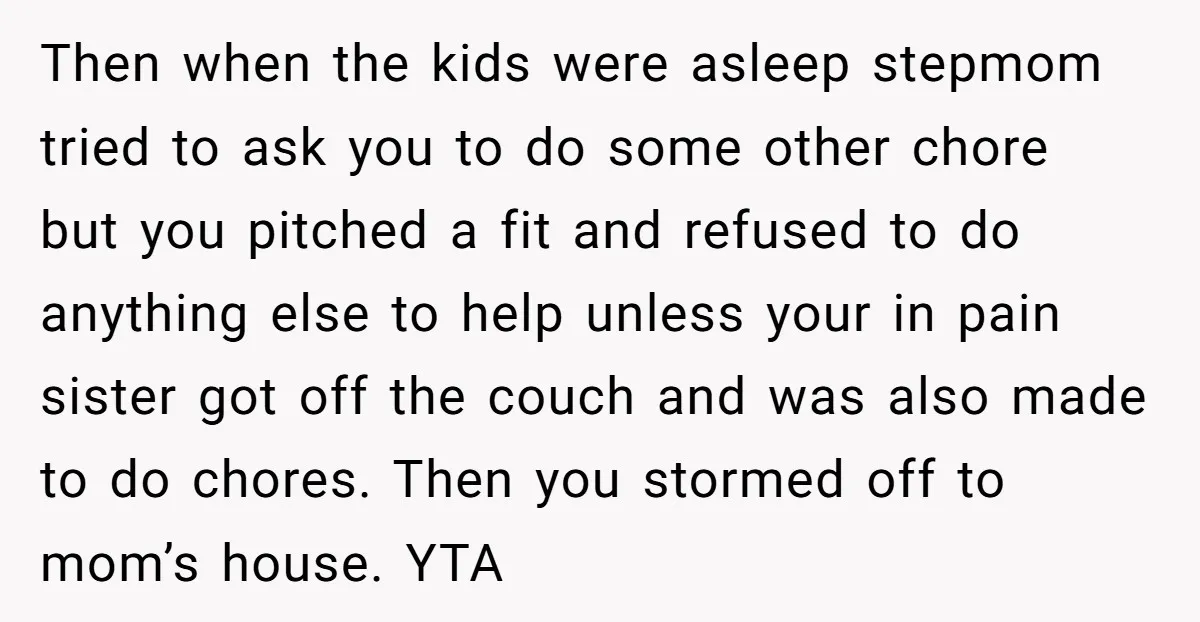 Then when the kids were asleep stepmom tried to ask you to do some other chore but you pitched a fit and refused to do anything else to help unless...