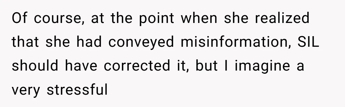 Of course, at the point when she realized that she had conveyed misinformation, SIL should have corrected it, but I imagine a very stressful