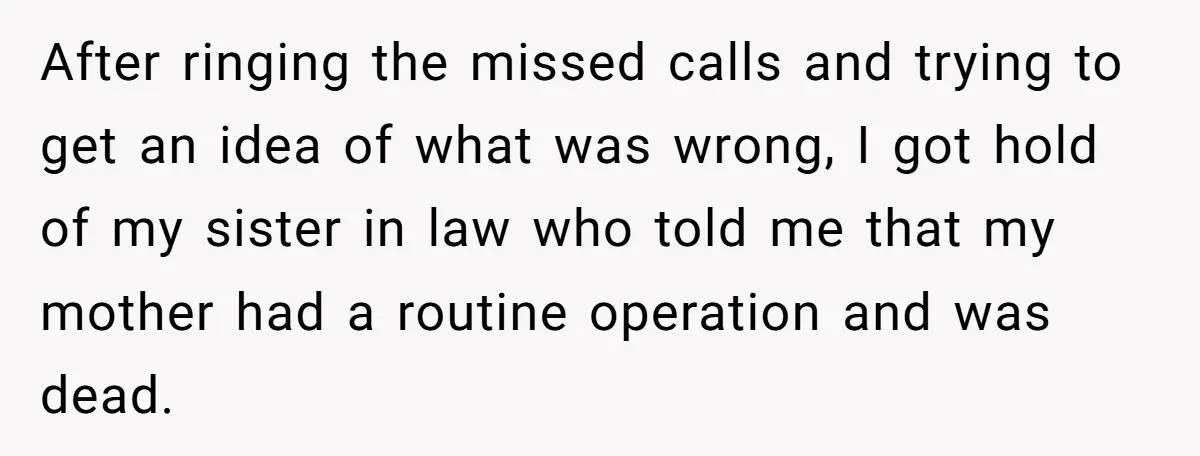 After ringing the missed calls and trying to get an idea of what was wrong, I got hold of my sister in law who told me that my mother had...